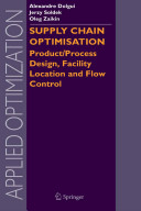Supply chain optimisation : product/process design, facility location and flow control