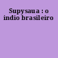 Supysaua : o indio brasileiro
