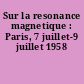 Sur la resonance magnetique : Paris, 7 juillet-9 juillet 1958