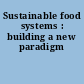 Sustainable food systems : building a new paradigm