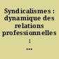 Syndicalismes : dynamique des relations professionnelles : Grande-Bretagne, États-Unis, Allemagne, Italie, France