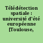 Télédétection spatiale : université d'été européenne [Toulouse, 1990]