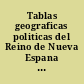 Tablas geograficas politicas del Reino de Nueva Espana y correspondencia mexicana