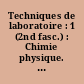 Techniques de laboratoire : 1 (2nd fasc.) : Chimie physique. Chimie biologique