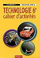 Technologie 6e : cahier d'activités