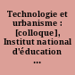 Technologie et urbanisme : [colloque], Institut national d'éducation populaire, Marly-le-Roi, mars 1974