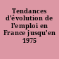 Tendances d'évolution de l'emploi en France jusqu'en 1975