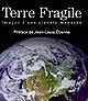 Terre fragile : images d'une planète menacée