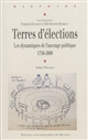 Terres d'élections : les dynamiques de l'ancrage politique, 1750-2009 : [actes du colloque, 24-26 septembre 2009, à Poitiers