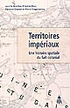 Territoires impériaux : une histoire spatiale du fait colonial
