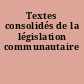 Textes consolidés de la législation communautaire