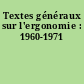 Textes généraux sur l'ergonomie : 1960-1971