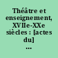 Théâtre et enseignement, XVIIe-XXe siècles : [actes du] colloque international, 5 et 6 octobre 2001, Créteil