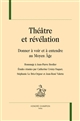 Théâtre et révélation : donner à voir et à entendre au Moyen Âge : hommage à Jean-Pierre Bordier
