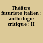 Théâtre futuriste italien : anthologie critique : II