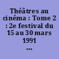 Théâtres au cinéma : Tome 2 : 2e festival du 15 au 30 mars 1991 [à Bobigny]