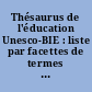Thésaurus de l'éducation Unesco-BIE : liste par facettes de termes destinés à l'indexation et à la recherche des documents et données relatifs à l'éducation, avec leurs équivalents anglais et espagnols