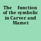 The 	function of the symbolic in Carver and Mamet