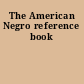 The American Negro reference book