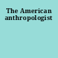 The American anthropologist
