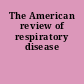 The American review of respiratory disease