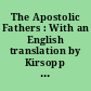 The Apostolic Fathers : With an English translation by Kirsopp Lake, in two volumes.... : 1 : I Clement. II Clement. Ignatius. Polycarp. Didache. Barnabas