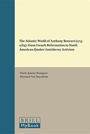 The Atlantic World of Anthony Benezet, 1713-1784 : from French Reformation to North American Quaker antislavery activism