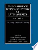The Cambridge economic history of Latin America : Volume II : The long twentieth century