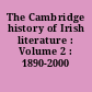 The Cambridge history of Irish literature : Volume 2 : 1890-2000