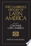 The Cambridge history of Latin America : 2 : Colonial Latin America