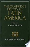 The Cambridge history of Latin America : 4 : C. 1870 to 1930