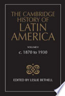 The Cambridge history of Latin America : 5 : C. 1870 to 1930