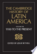 The Cambridge history of Latin America : VIII : Latin America since 1930, Spanish South America