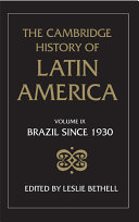 The Cambridge history of Latin America : Volume IX : Brazil since 1930