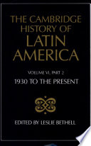 The Cambridge history of Latin America : Volume VI : Latin America since 1930 : economy, society and politics