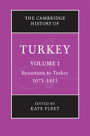 The Cambridge history of Turkey : Vol. I : Byzantium to Turkey, 1071-1453