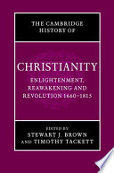 The Cambridge history of christianity : Volume 7 : Enlightenment, reawakening and Revolution, 1660-1815
