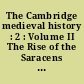 The Cambridge medieval history : 2 : Volume II The Rise of the Saracens and the foundation of the Western Empire