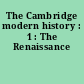 The Cambridge modern history : 1 : The Renaissance
