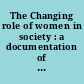 The Changing role of women in society : a documentation of current research : research projects in progress, 1984-1987