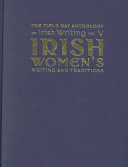 The Field day anthology of Irish writing : Irish women's writing and traditions