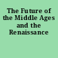The Future of the Middle Ages and the Renaissance