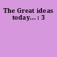 The Great ideas today... : 3