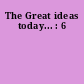 The Great ideas today... : 6