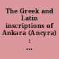 The Greek and Latin inscriptions of Ankara (Ancyra) : Vol. I : From Augustus to the end of the third century AD