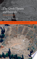 The Greek theatre and festivals : documentary studies : [colloquium, Oxford, 14-15 July 2003]