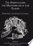 The Hospitallers, the Mediterranean and Europe : festschrift for Anthony Luttrell