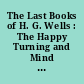 The Last Books of H. G. Wells : The Happy Turning and Mind at the End of its Tether