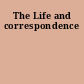 The Life and correspondence