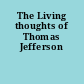 The Living thoughts of Thomas Jefferson